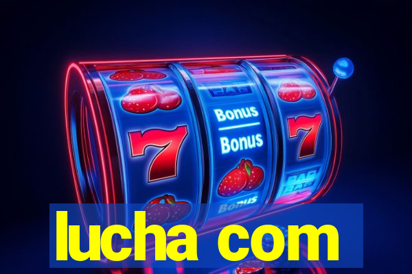 lucha com